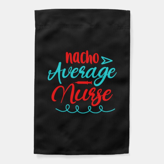 Nurse Gift | Nacho Average Nurse Garden Flag (Front)
