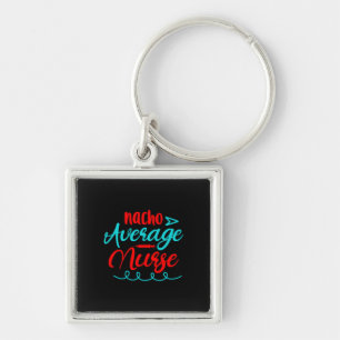 Nurse Gift Nacho Average Nurse Keychain