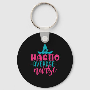 Nurse Gift   Nacho Average Nurse Keychain