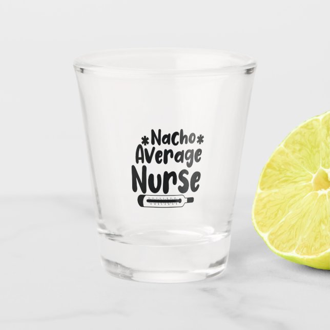Nurse Gift Nacho Average Nurse Shot Glass (Front)