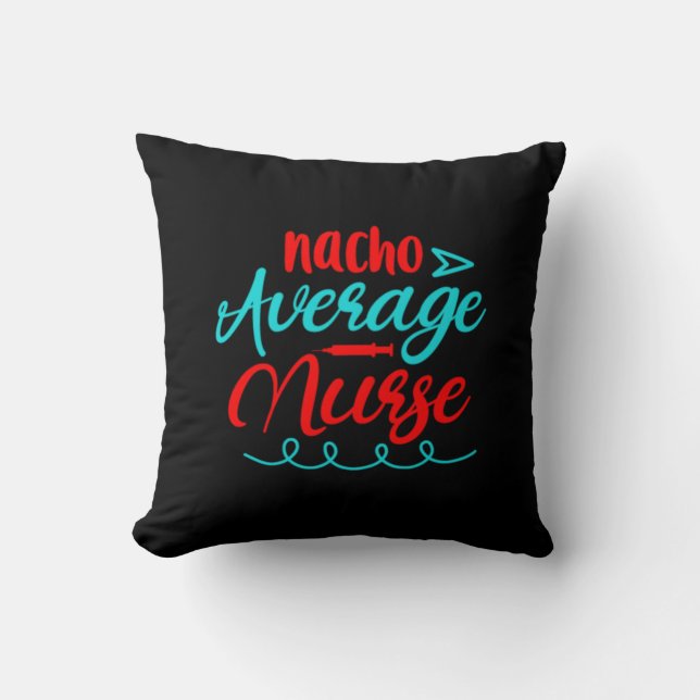 Nurse Gift | Nacho Average Nurse Throw Pillow (Front)