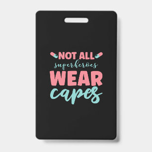 Nurse Gift Not All Superheroes Wear Capes Badge