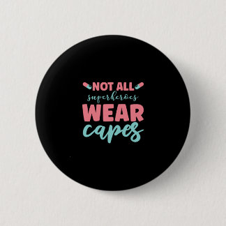 Nurse Gift | Not All Superheroes Wear Capes Button