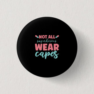 Nurse Gift | Not All Superheroes Wear Capes Button