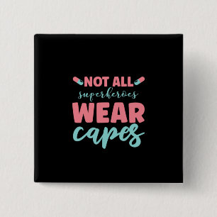 Nurse Gift Not All Superheroes Wear Capes Button