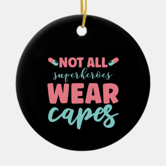 Nurse Gift Not All Superheroes Wear Capes Ceramic Ornament (Front)