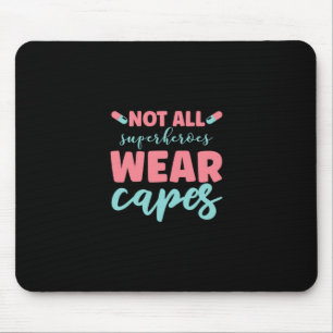 Nurse Gift   Not All Superheroes Wear Capes Mouse Pad