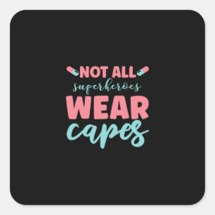 Nurse Gift Not All Superheroes Wear Capes Square Sticker