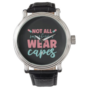 Nurse Gift Not All Superheroes Wear Capes Watch