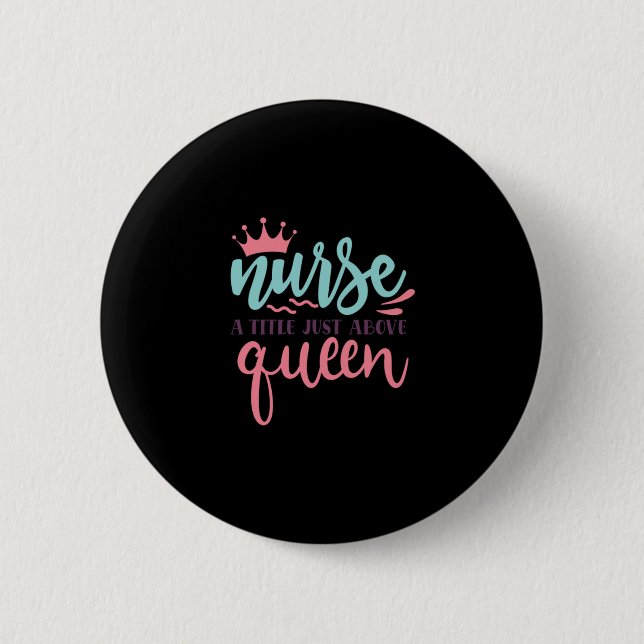 Nurse Gift | Nurse A Title Just Above Queen Button (Front)