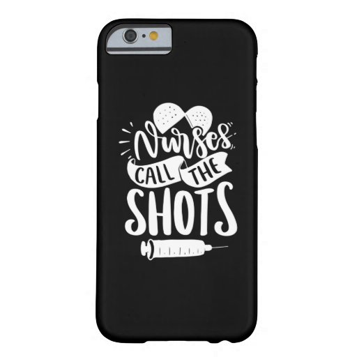 Nurse Gift | Nurse Call The Shots Barely There iPhone 6 Case
