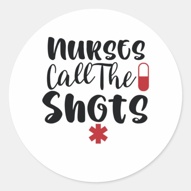 Nurse Gift Nurse Call The Shots Classic Round Sticker (Front)