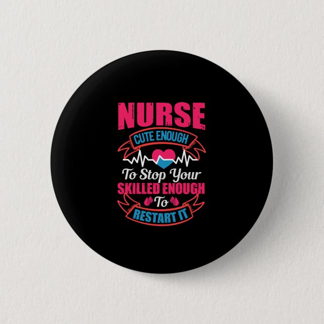 Nurse Gift | Nurse Cute Enough To Stop You Button (Front)
