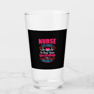 Nurse Gift Nurse Cute Enough To Stop You Glass