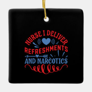 Nurse Gift Nurse I Deliver Refreshments Ceramic Ornament