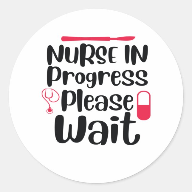 Nurse Gift Nurse In Progress Please Wait Classic Round Sticker (Front)