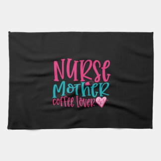 Nurse Gift Nurse Mother Coffee Lover Kitchen Towel