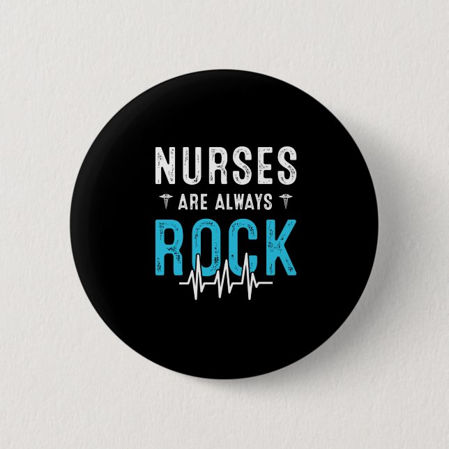 Nurse Gift | Nurses Are Always Rock Button (Front)