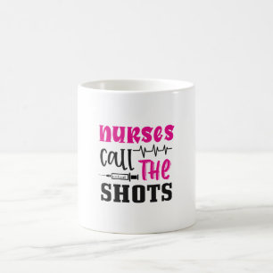 Nurse Gift Nurses Call The Shots Coffee Mug