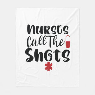 Nurse Gift Nurses Call The Shots Fleece Blanket