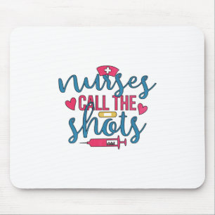 Nurse Gift Nurses Call The Shots Mouse Pad