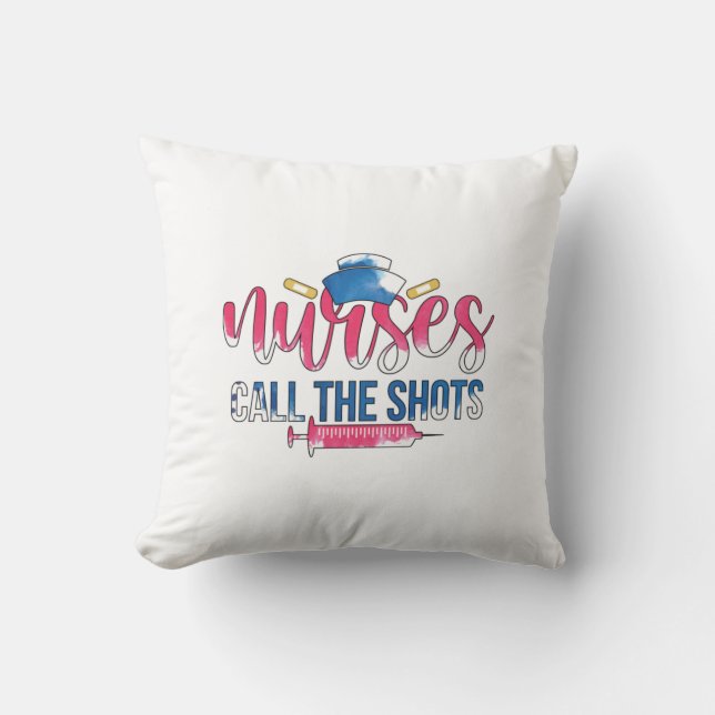 Nurse Gift Nurses Call The Shots Throw Pillow (Front)
