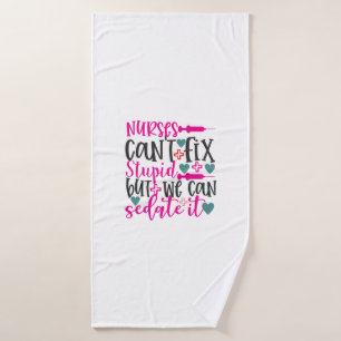 Nurse Gift Nurses Can't Fix Stupid Bath Towel