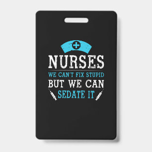 Nurse Gift   Nurses We Cant Fix Stupid Badge