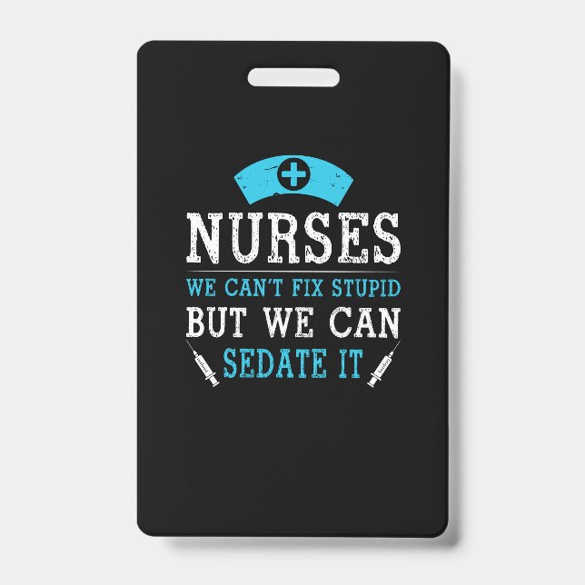 Nurse Gift | Nurses We Cant Fix Stupid Badge (Front)