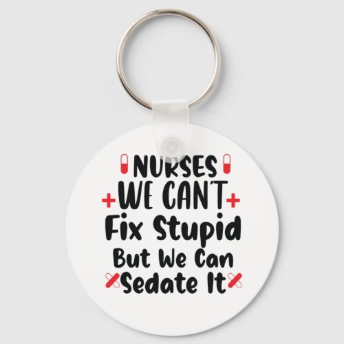 Nurse Gift Nurses We Cant Fix Stupid Keychain