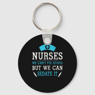 Nurse Gift Nurses We Cant Fix Stupid Keychain