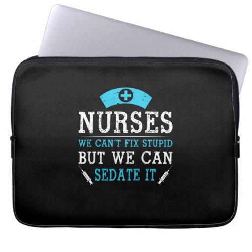 Nurse Gift  Nurses We Cant Fix Stupid Laptop Sleeve