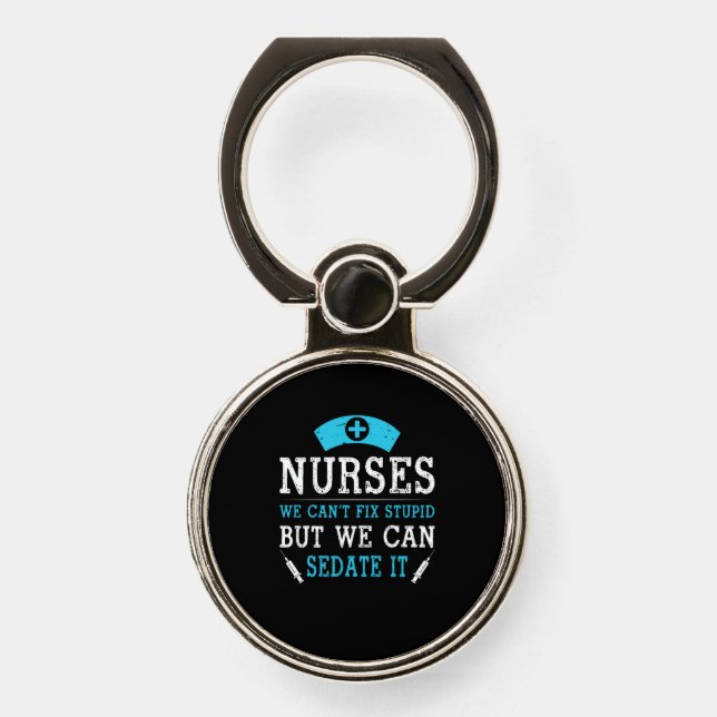 Nurse Gift | Nurses We Cant Fix Stupid Phone Ring Stand (Front)