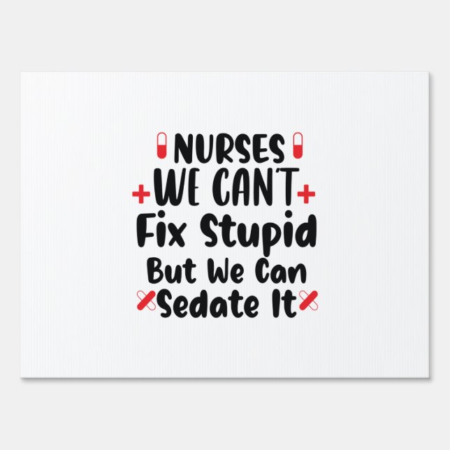Nurse Gift Nurses We Can't Fix Stupid Sign (Front)