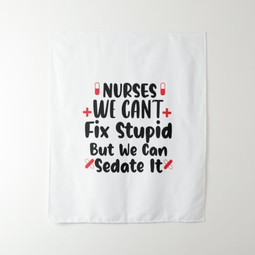 Nurse Gift Nurses We Cant Fix Stupid Tapestry