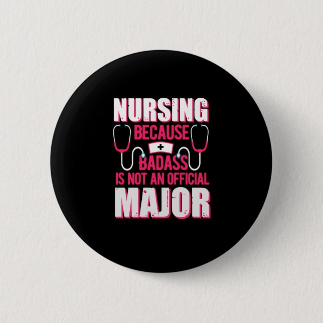 Nurse Gift | Nursing Because Badass Is Not Button (Front)