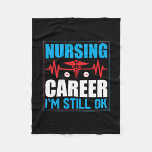 Nurse Gift Nursing Career I Am Still Ok Fleece Blanket