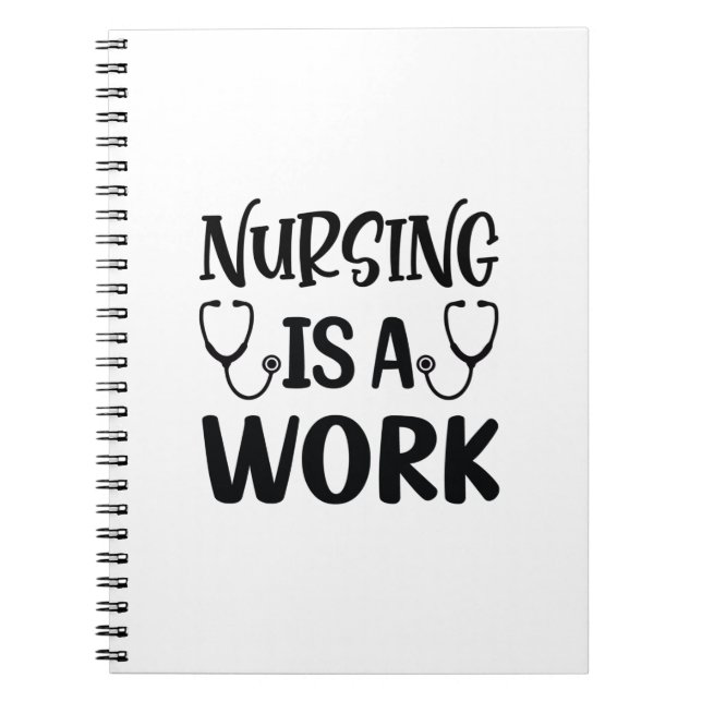 Nurse Gift Nursing Is A Work Notebook (Front)