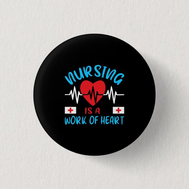 Nurse Gift | Nursing Is A Work Of Heart Button (Front)