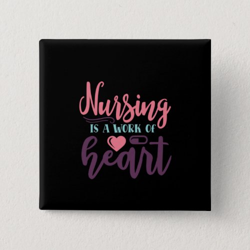Nurse Gift Nursing Is A Work Of Heart Button