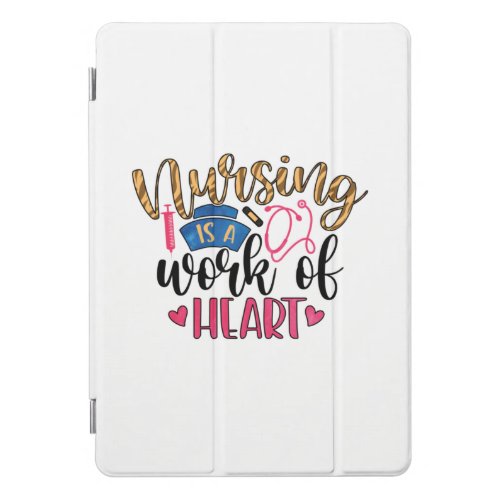 Nurse Gift  Nursing Is A Work Of Heart iPad Pro Cover