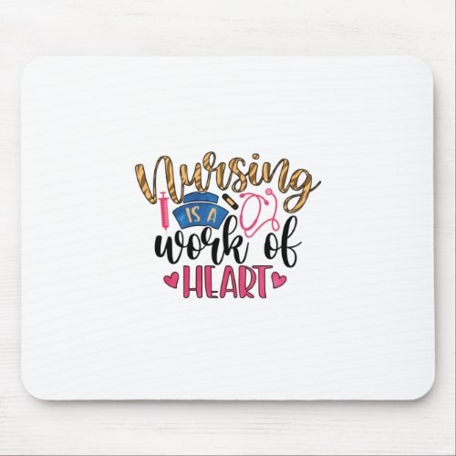 Nurse Gift  Nursing Is A Work Of Heart Mouse Pad
