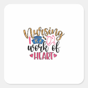 Nurse Gift Nursing Is A Work Of Heart Square Sticker