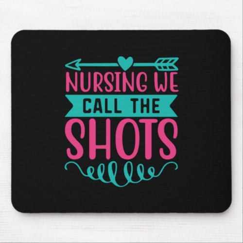 Nurse Gift  Nursing We Call The Shots Mouse Pad