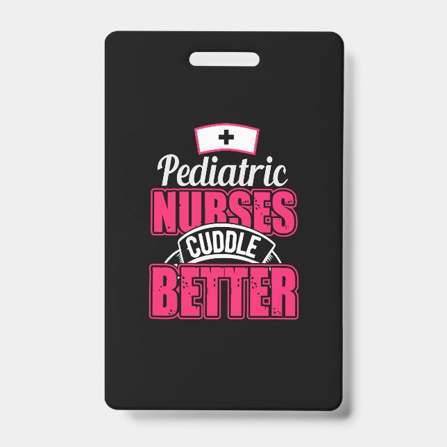 Nurse Gift | Pediatric Nurse Cuddle Better Badge (Front)
