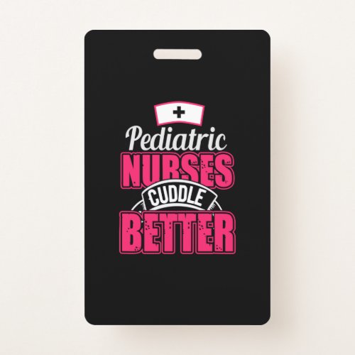 Nurse Gift  Pediatric Nurse Cuddle Better Badge