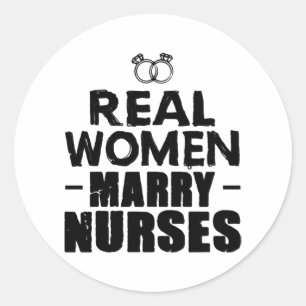 Nurse Gift Real Women marry Nurses Classic Round Sticker