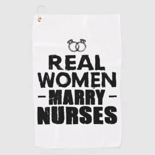 Nurse Gift Real Women marry Nurses Golf Towel