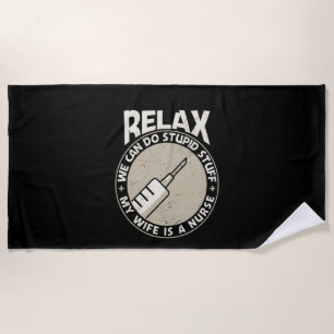 Nurse Gift Relax We Can Do Stupid Stuff Beach Towel