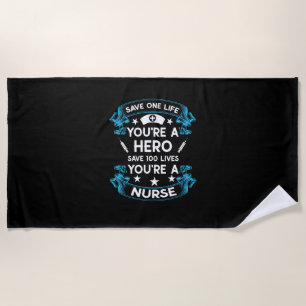Nurse Gift Save One Life You Are A Hero Beach Towel